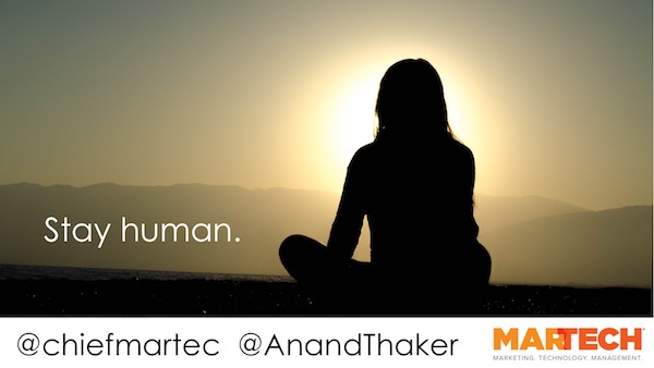 The best martech advice: stay human.