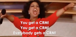Everybody Gets a CRM!