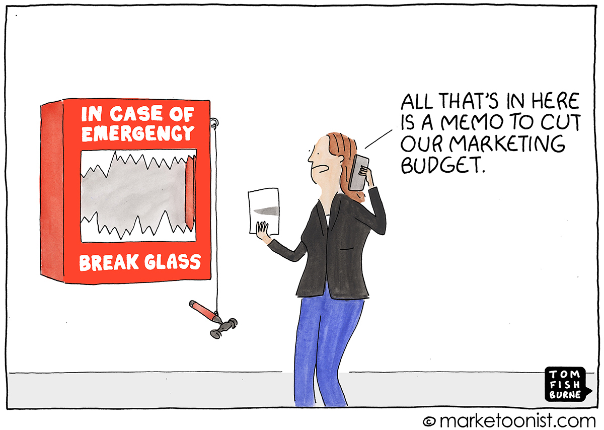 In Case of Emergency, Cut Marketing Budget